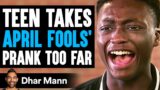 Teen Takes APRIL FOOLS' DAY PRANK Too Far, What Happens Is Shocking | Dhar Mann