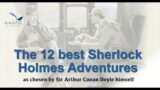 The 12 Best Sherlock Holmes Adventures – chosen by Arthur Conan Doyle himself in 1927.