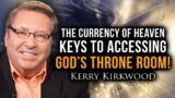 The Currency Of Heaven | Keys to Accessing God's Throne Room!