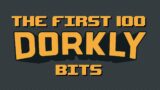 The First 100 Dorkly Bits