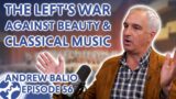 The Left’s War Against Beauty and Classical Music (feat. Andrew Balio)