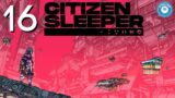 The Plot Thickens | CITIZEN SLEEPER | Story-Rich Sci-Fi | Part 16