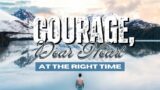 The Remnant Church Live: Courage, Dear Heart: At the Right Time