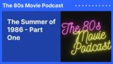 The Summer of 1986 – Part One | The 80s Movie Podcast