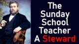 The Sunday School Teacher A Steward – Charles Spurgeon Sermon