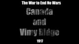 The War to End No Wars – Canada and Vimy Ridge (1917)