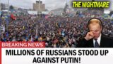 The nightmare has come to Putin. Millions of Russians stood up against him!