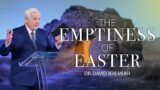 The "Emptiness" of Easter | Dr. David Jeremiah