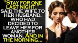 The woman asked her husband to stay for one last night. And in the morning…