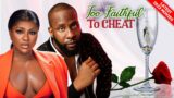 Too Faithful to Cheat | Against All Odds – 2022 Nollywood Movie | Latest African Movie