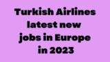 Turkish Airlines  latest new jobs in Europe in 2023 – Winged Wanderlust