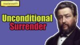Unconditional Surrender || Charles Spurgeon