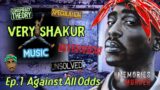 Very Shakur | Ep. 1: Against All Odds