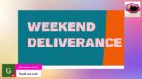 WEEKEND DELIVERANCE