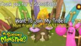 Want To Join My Tribe?||Thank you for 2 Subscribers!||My Singing Monsters||Fc: 1034527785LJ