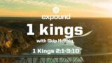Wednesday 6:30 PM: 1 Kings 2:1-3:10 – Skip Heitzig