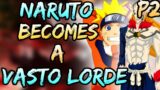 What If Naruto Becomes A Vasto Lorde || Part-2 ||