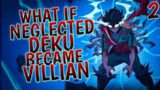 What If Neglected Deku Became A Villian | Part 2