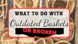 What To Do With Old Outdated Or Broken Baskets | Upcycled Basket Ideas | Bonus DIY Harvest Basket