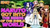 What if Naruto got into The Rising of the Shield Hero World END