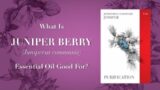 What is Juniper Essential Oil Good For Video 2 of 2