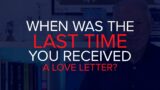 When was the last time you received a Love Letter?