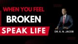 When you Feel Broken, Speak Life – Dr. K. N. Jacob