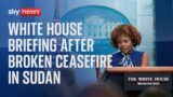 White House briefing following broken ceasefire in Sudan