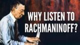 Why Listen to Rachmaninoff?