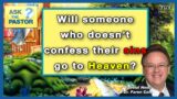 Will someone who doesn’t confess their sins go to Heaven?