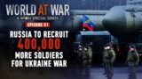 World at War | Russia to pump in 400,000 more soldiers to fight the Ukraine war