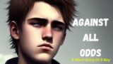 "Against All Odds" is a short story about a teenage boy who dreams of going to college.