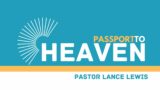 "Passport to Heaven"  – 4/23/23  – w/ Lance Lewis – Week 2 of 4