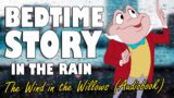"The Wind in the Willows" Complete Audiobook with rain sounds for sleep | ASMR Bedtime Story