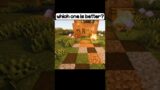 which one is better 1 or 2 ? | Minecraft