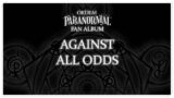 Against All Odds | A Paranormal Order Fan Album