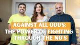 Against All Odds : The Power of Fighting through the NO's