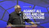 Against All Odds and Low Expectations | Rev. Dr. Ronald E. Braxton