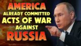 America has Already Committed Acts of War Against Russia 05/25/2023