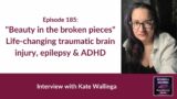 Beauty in the broken pieces — TBI, epilepsy and ADHD — Kate Wallinga