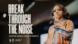 Break Through The Noise – Pastor Sarah Jakes Roberts