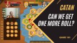 CATAN | Can We Get One More Roll? | Game 161