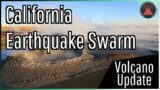 California Volcano Update; Salton Buttes Earthquake Swarm, Magnitude 4.5 Earthquake