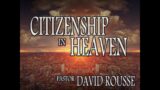 Citizenship In Heaven – Pastor David Rousse