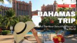 Come Explore The Paradise Island Nassau Bahamas 2023 | All you Need to Know about The Atlantis Hotel