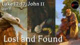 Come Follow Me – Luke 12-17; John 11 (part 1): Lost and Found
