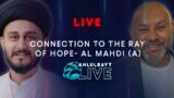 Connection To The Ray Of Hope – AL Mahdi (A) | Ahlulbayt LIVE