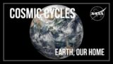 Cosmic Cycles: Earth, Our Home