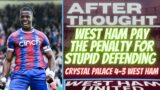 Crystal Palace 4-3 West Ham United | After Thought | Sloppy Defending at Selhurst!