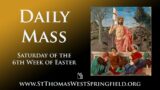 Daily Mass Saturday, May 20, 2023